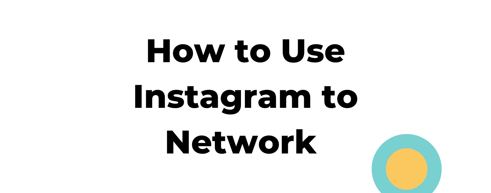 How to Use Instagram for Networking